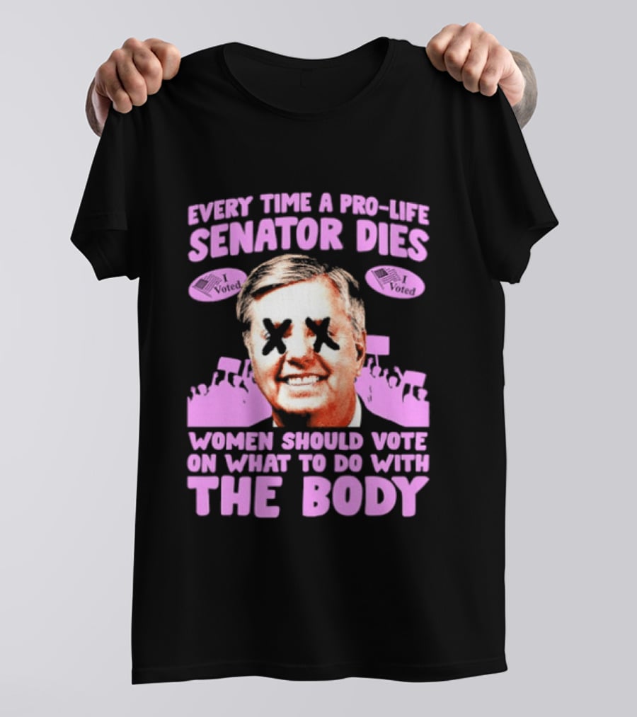 Pro Life Senator Dies Women Vote On Body Rights Empowerment T-Shirt