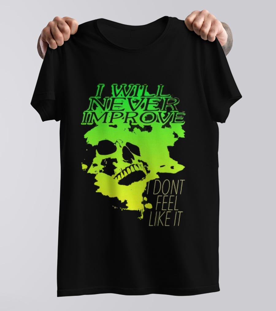 I Will Never Improve I Dont Feel Like It Neon Skull T-Shirt
