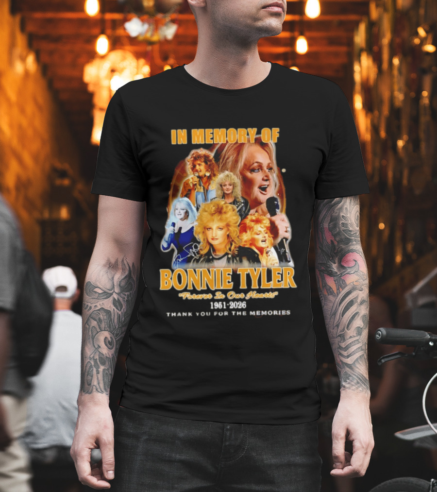 In Memory Of Bonnie Tyler 1951 2026 Forever In Our Hearts Thank You For The Memories T-Shirt