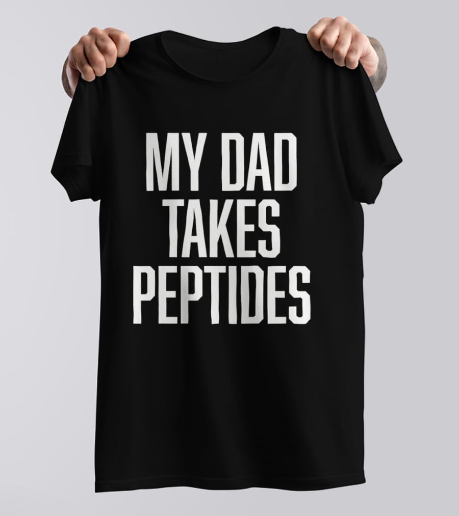 My Dad Takes Peptides Peptide Therapy Fitness T-Shirt