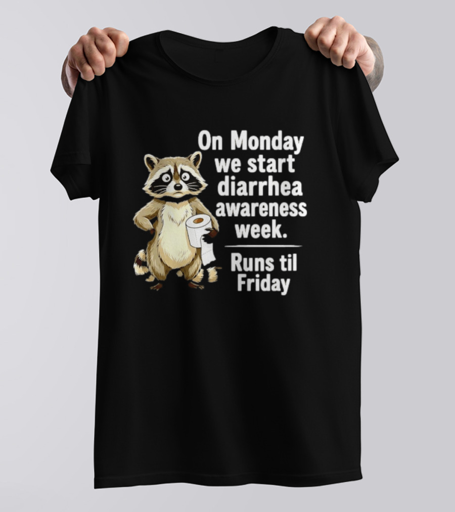 On Monday We Start Diarrhea Awareness Week Raccoon Humor Runs Til Friday T-Shirt