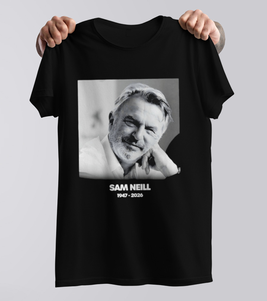 Sam Neill 1947 2026 Rest In Peace To A True Screen Legend T-Shirt