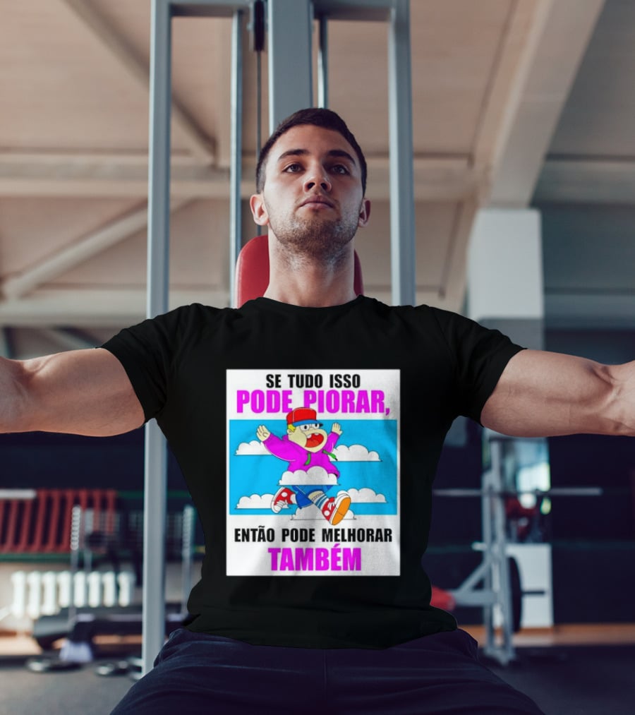 Se Tudo Isso Pode Piorar Então Pode Melhorar Também Personagem Engraçado No Céu T-Shirt