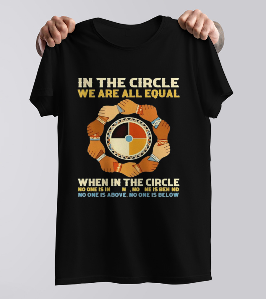 In The Circle We Are All Equal Medicine Wheel Hands Unity T-Shirt