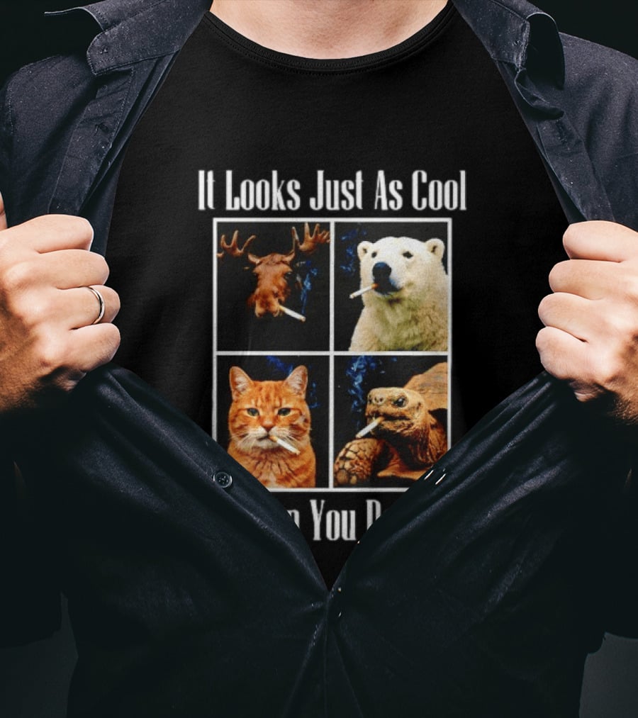 It Looks Just As Cool When You Do It Smoking Animals T-Shirt