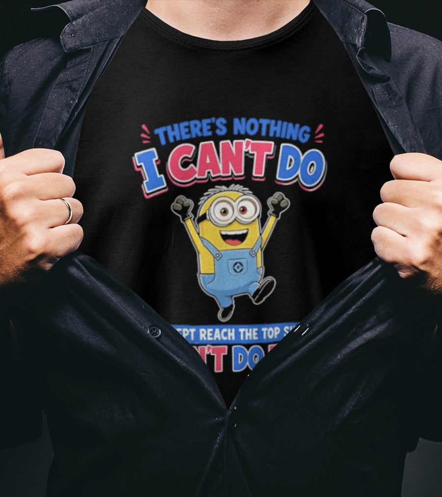 There's Nothing I Can't Do Minions Except Reach The Top Shelf I Can't Do That T-Shirt