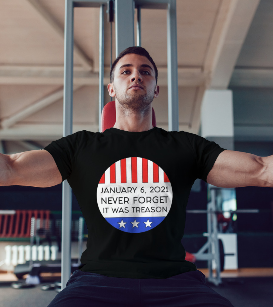 January 6 2021 Never Forget It Was Treason Red White Blue Stars Stripes T-Shirt