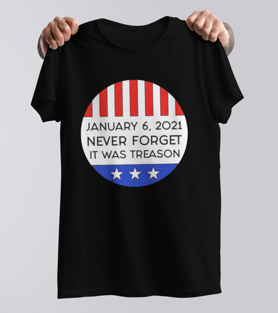 January 6 2021 Never Forget It Was Treason Red White Blue Stars Stripes T-Shirt