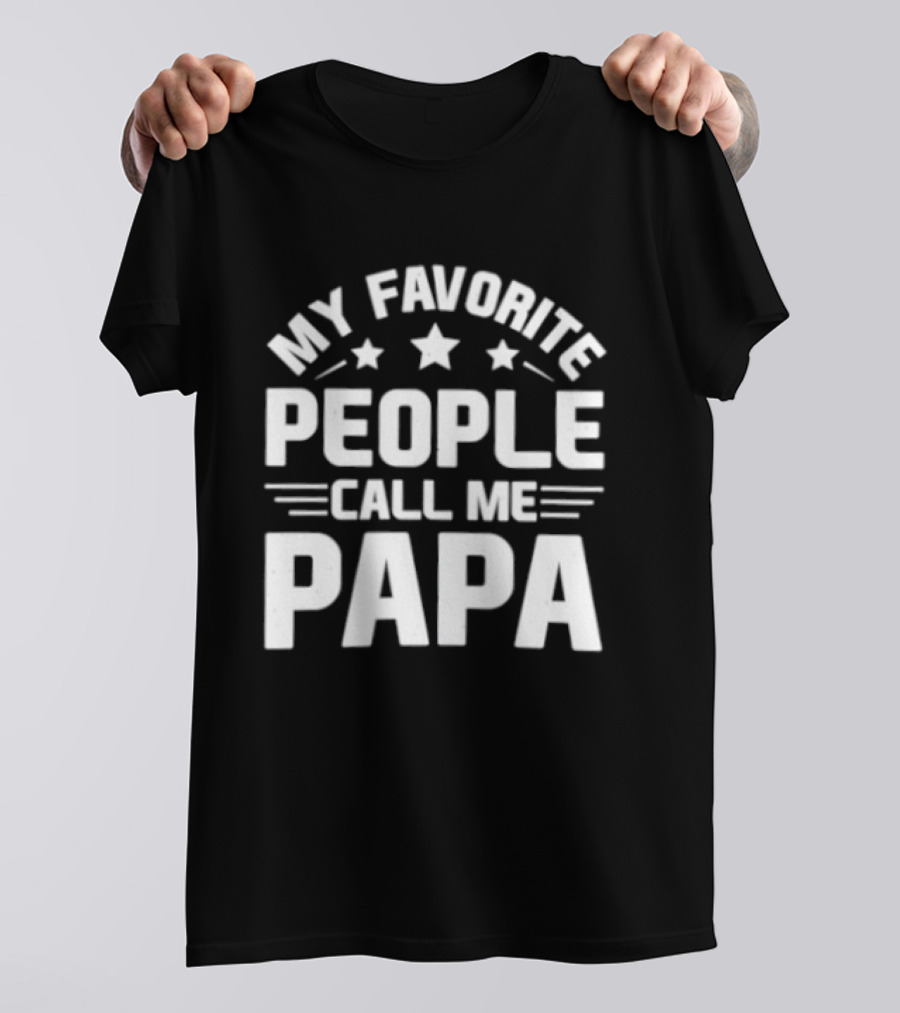My Favorite People Call Me Papa T-Shirt