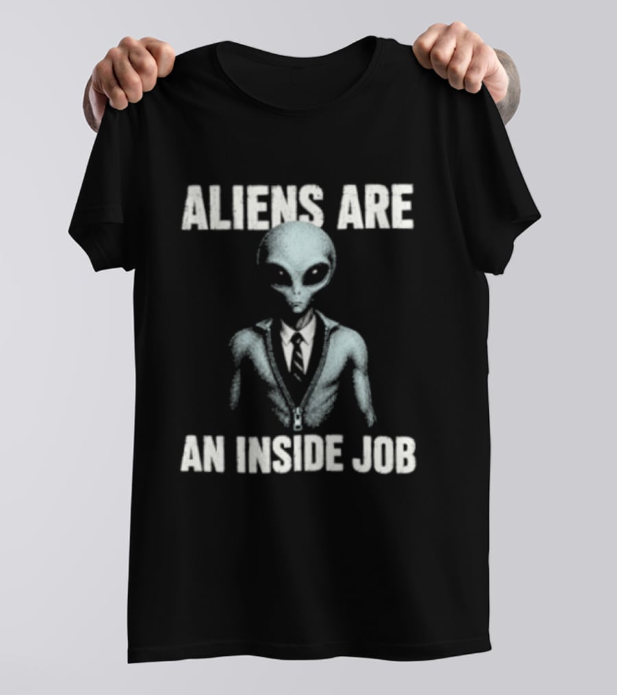 Aliens Are An Inside Job UFO Conspiracy Theory Alien In Business Suit T-Shirt