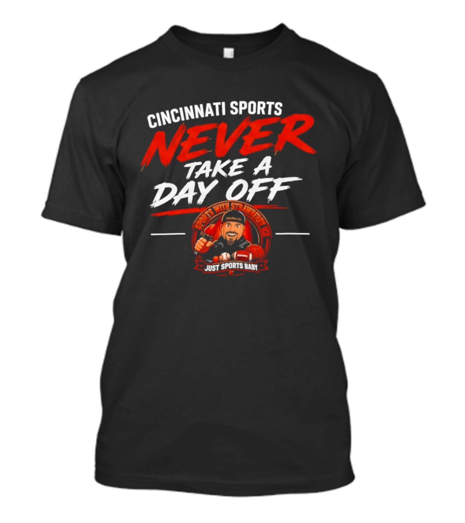 Cincinnati Sports Never Take A Day Off With Sports Strawberry Twist T-Shirt