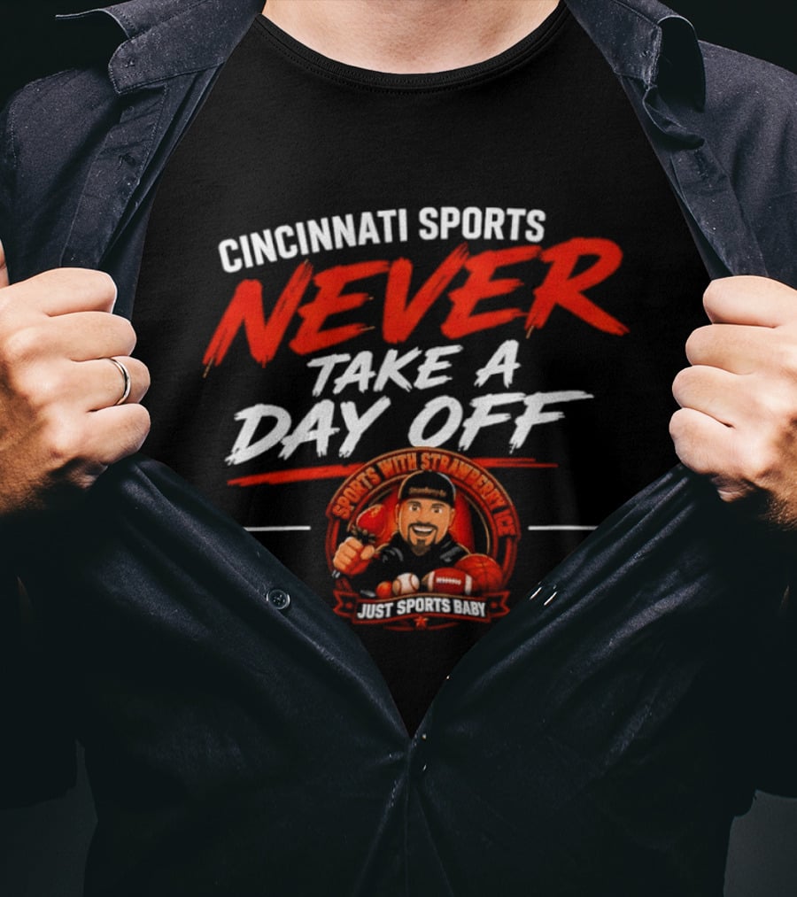 Cincinnati Sports Never Take A Day Off With Sports Strawberry Twist T-Shirt