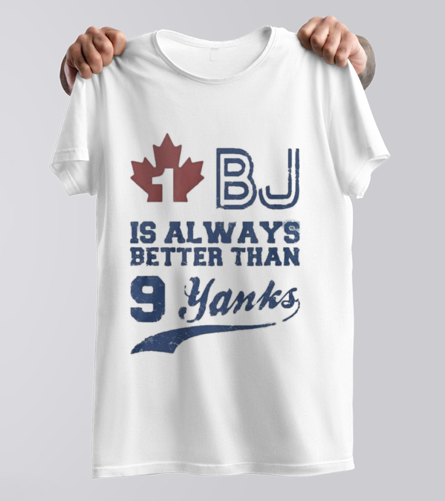 BJ Is Always Better Than 9 Yanks Canada Leaf T-Shirt