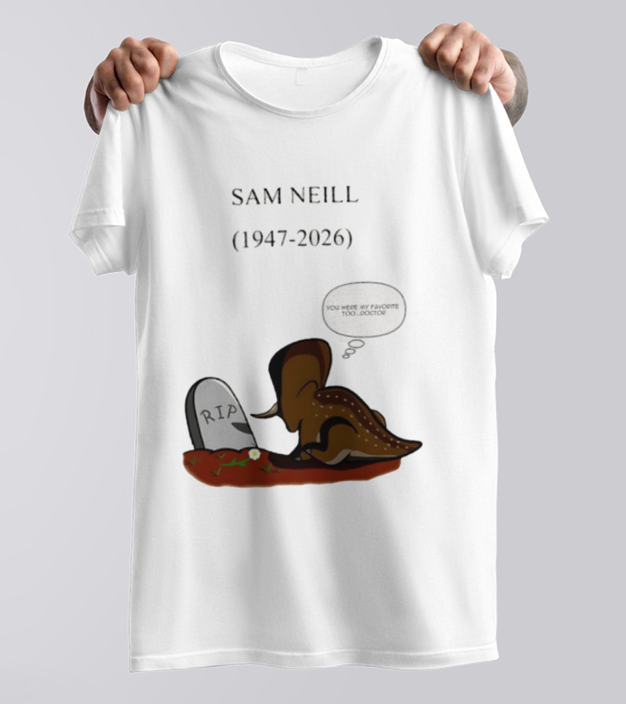 Sam Neill 1947 2026 RIP You Were My Favorite Too Doctor T-Shirt