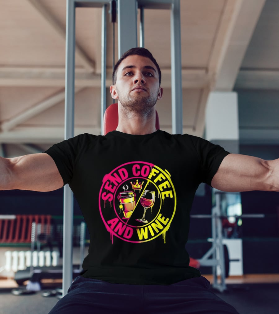 Send Coffee And Wine Crown Coffee Cup Wine Glass Spray Paint T-Shirt