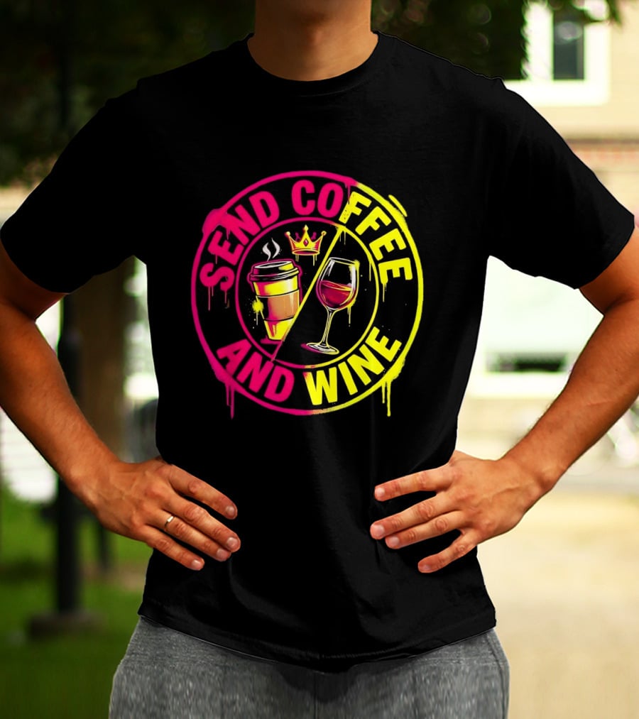 Send Coffee And Wine Crown Coffee Cup Wine Glass Spray Paint T-Shirt