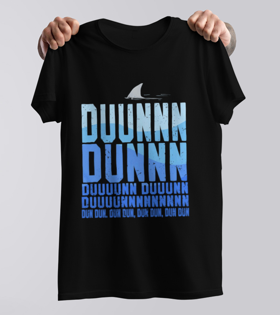 Shark Duunn Dun Duunnn Duunnn Duunnnn Duunnnnnnnn Dun Dun Dun Dun Dun Dun Dun Dun T-Shirt