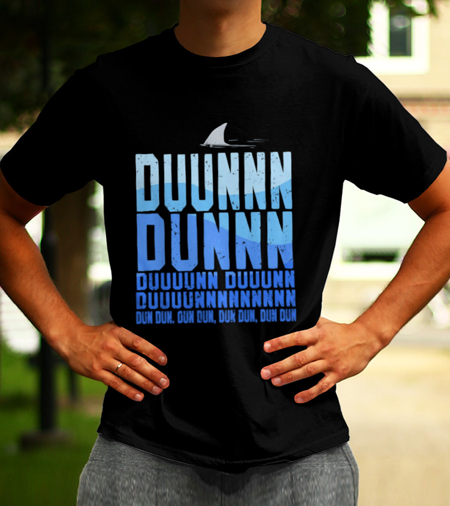 Shark Duunn Dun Duunnn Duunnn Duunnnn Duunnnnnnnn Dun Dun Dun Dun Dun Dun Dun Dun T-Shirt