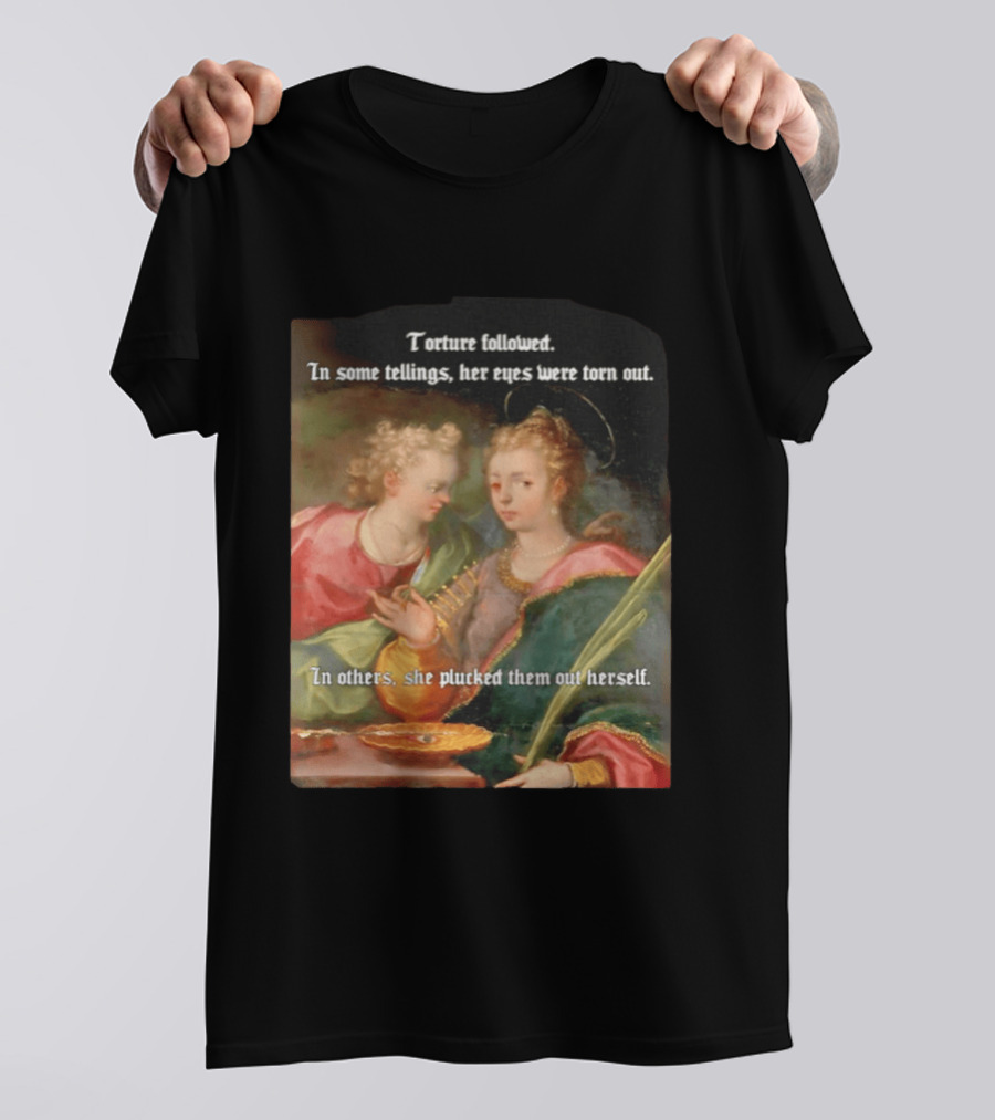 Torture Followed Her Eyes Were Torn Out In Others She Plucked Them Out T-Shirt