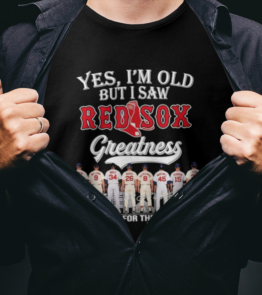 Yes I'm Old But I Saw Red Sox Greatness Thank You For The Memories T-Shirt