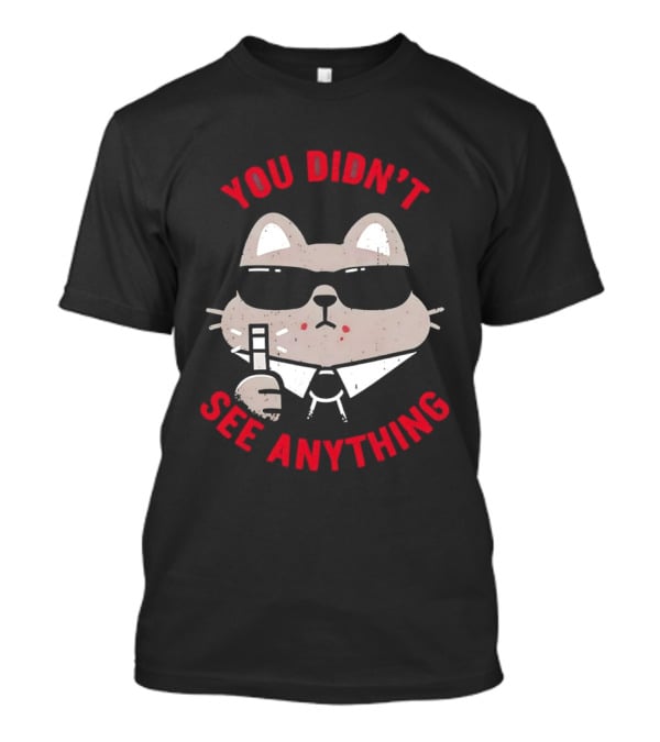 You Didn't See Anything Cat Sunglasses Cartoon Cool Cat In Shades T-Shirt