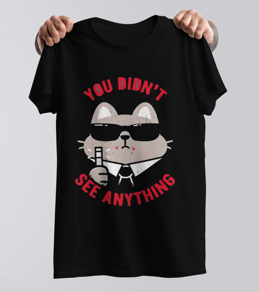 You Didn't See Anything Cat Sunglasses Cartoon Cool Cat In Shades T-Shirt