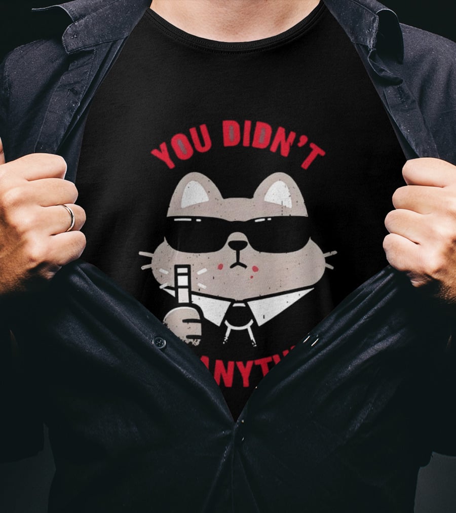 You Didn't See Anything Cat Sunglasses Cartoon Cool Cat In Shades T-Shirt