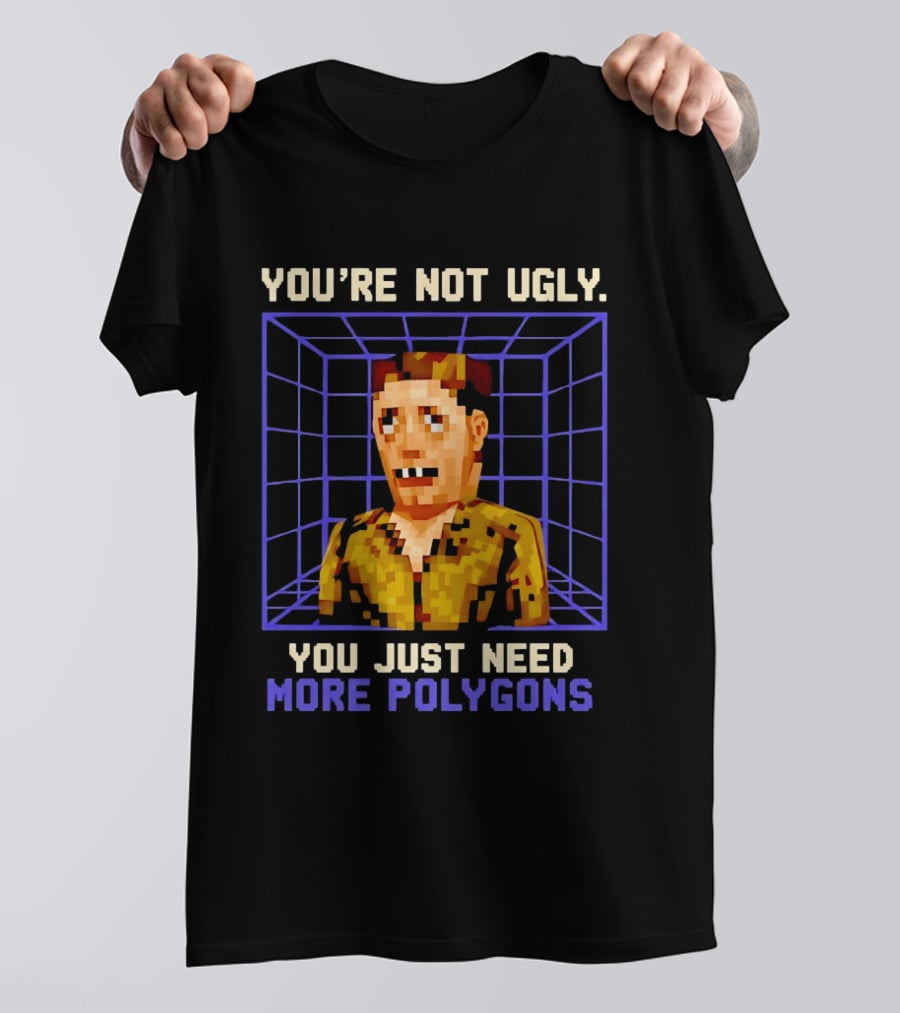 You're Not Ugly You Just Need More Polygons Low Poly Retro Gaming Style 3D Model T-Shirt