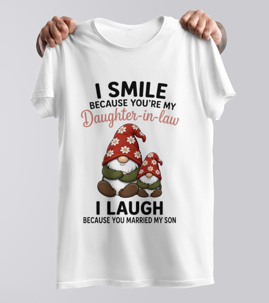 I Smile Because You're My Daughter In Law Gnome I Laugh Because You Married My Son T-Shirt