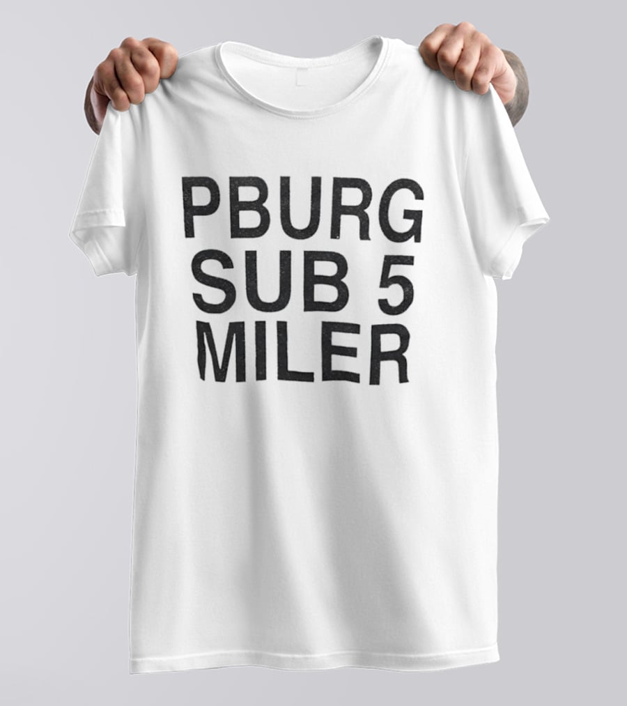 Pburg Sub 5 Miler 5K Run Event Racing T-Shirt