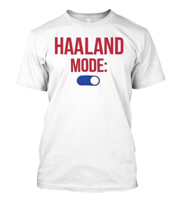 Haaland Mode On Switch T-Shirt