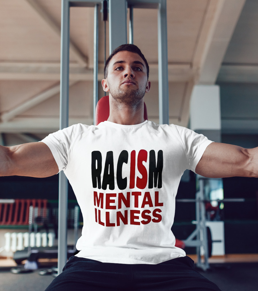 Racism Mental Illness Awareness Message T-Shirt
