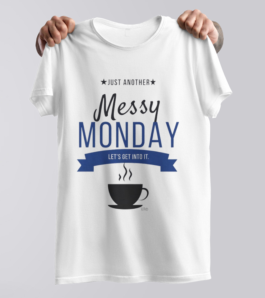 Just Another Messy Monday Let's Get Into It Coffee Cup Steam T-Shirt