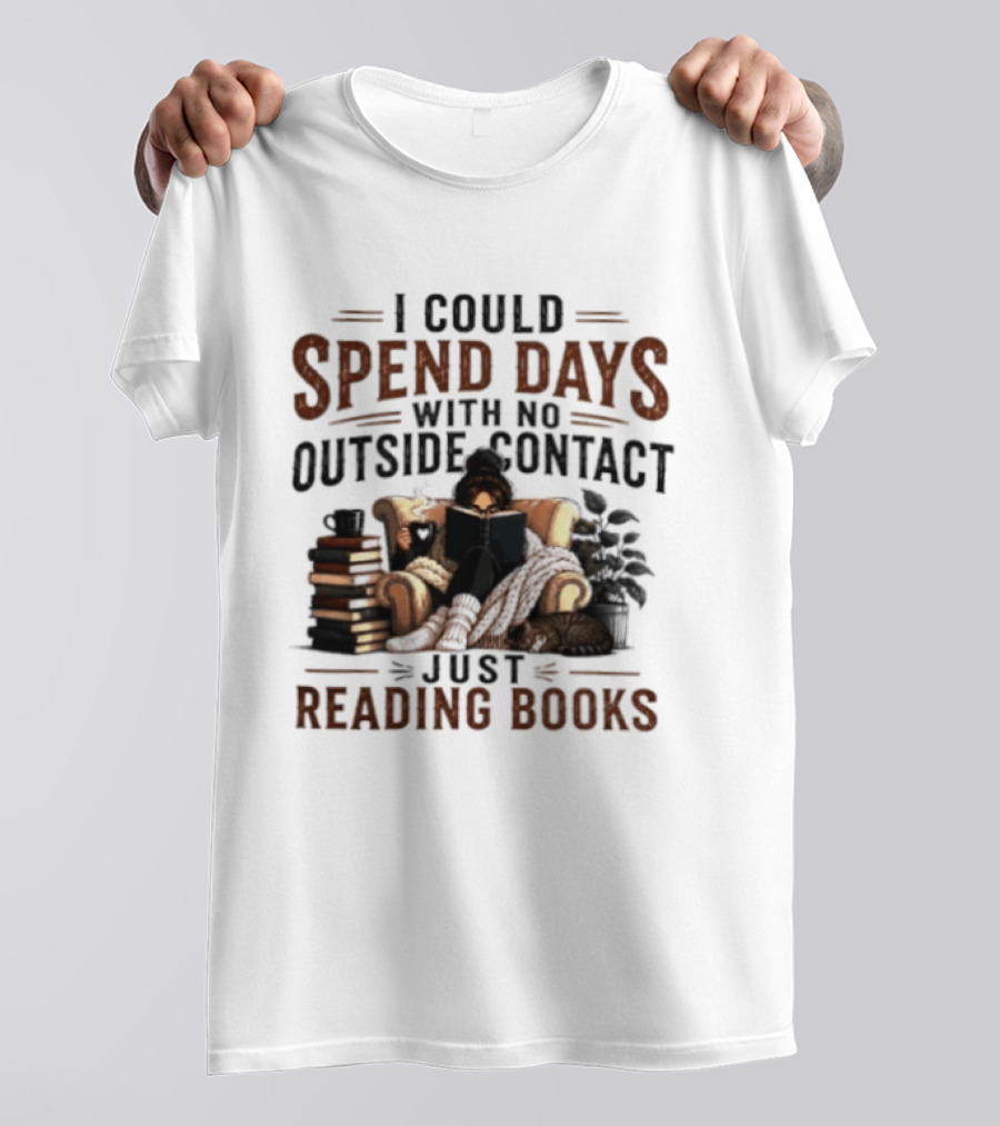 I Could Spend Days With No Outside Contact Just Reading Books Girl Reading Cozy Chair Cat And Coffee T-Shirt