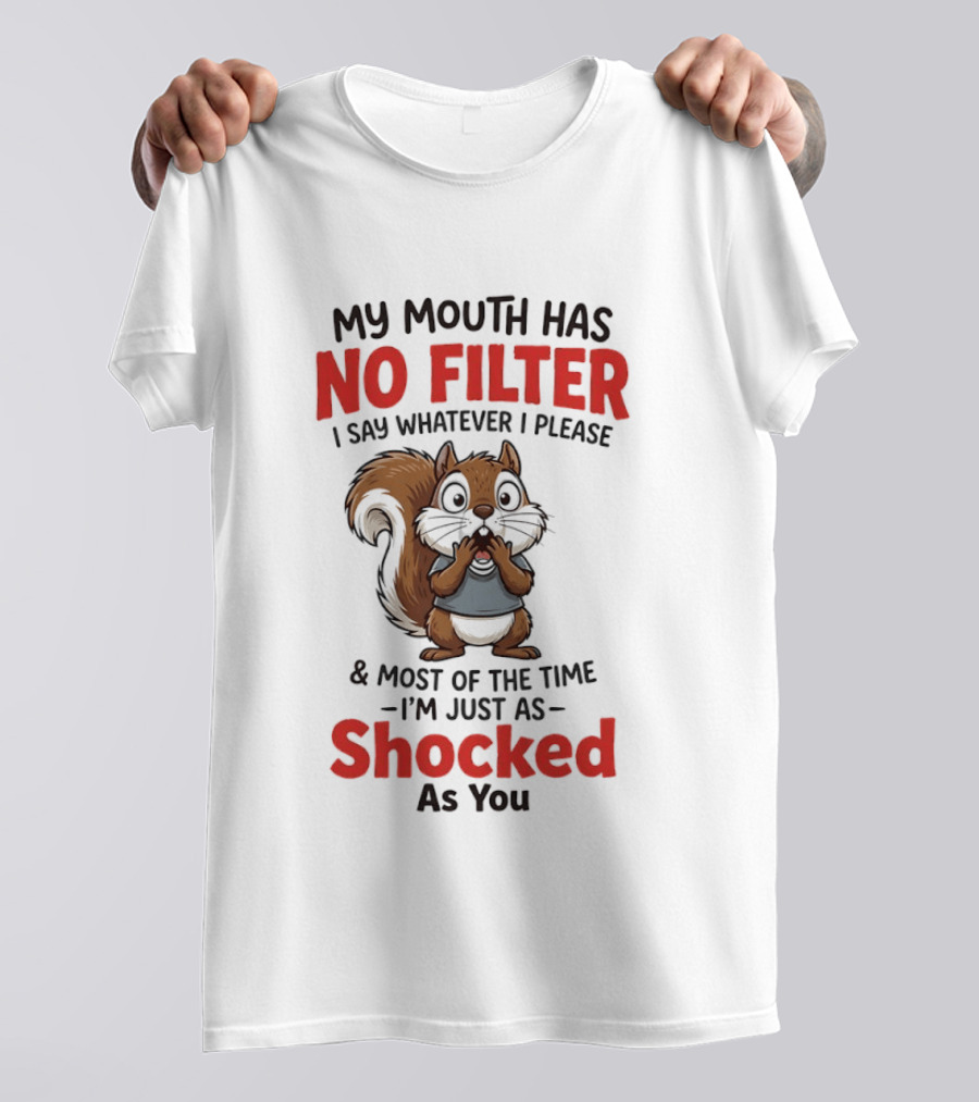 Squirrel My Mouth Has No Filter I Say Whatever I Please Shocked As You T-Shirt