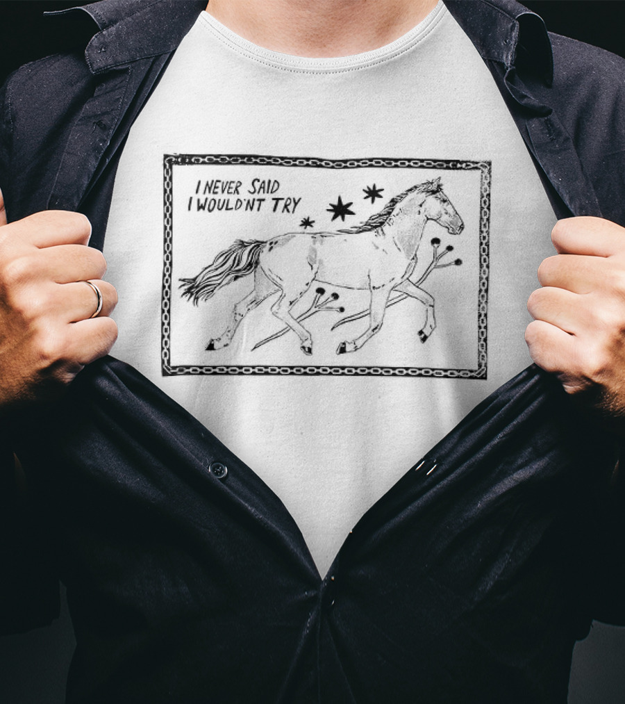 Horse I Never Said I Wouldn't Try Too Young To Hold On Too Old To Break Free And Run 2 Sided T-Shirt