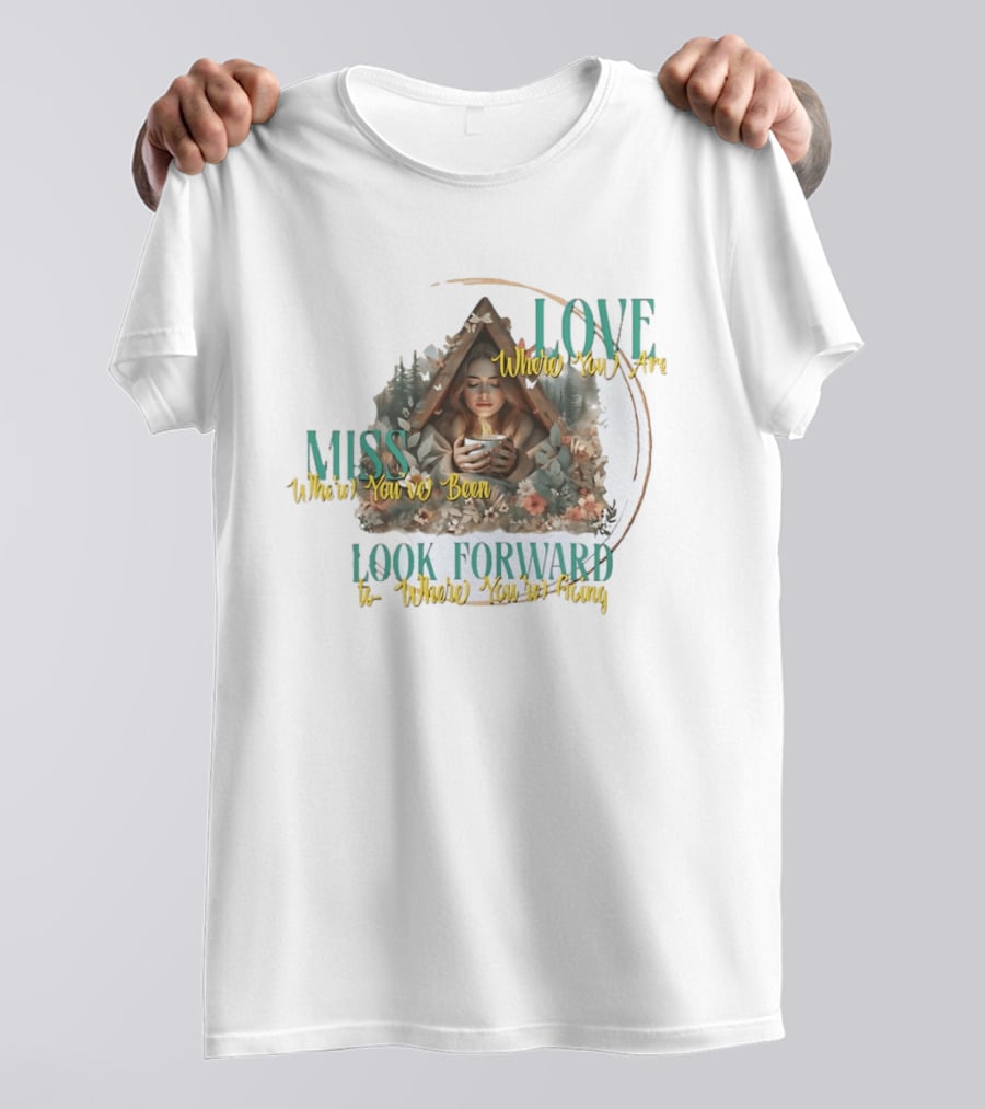Love Where You Are Miss Where You've Been Look Forward To Where You're Going Cozy Cabin Scene T-Shirt