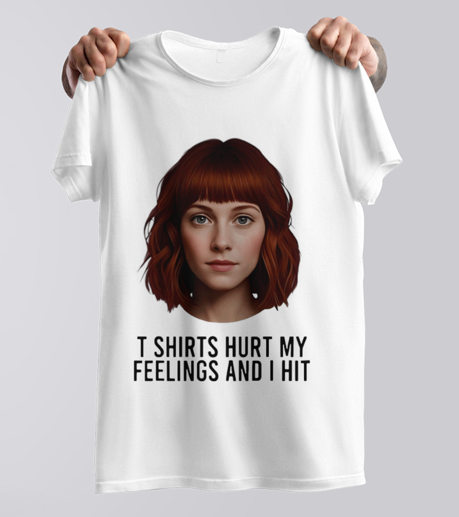 Hurt My Feelings And I Hit Woman T-Shirt