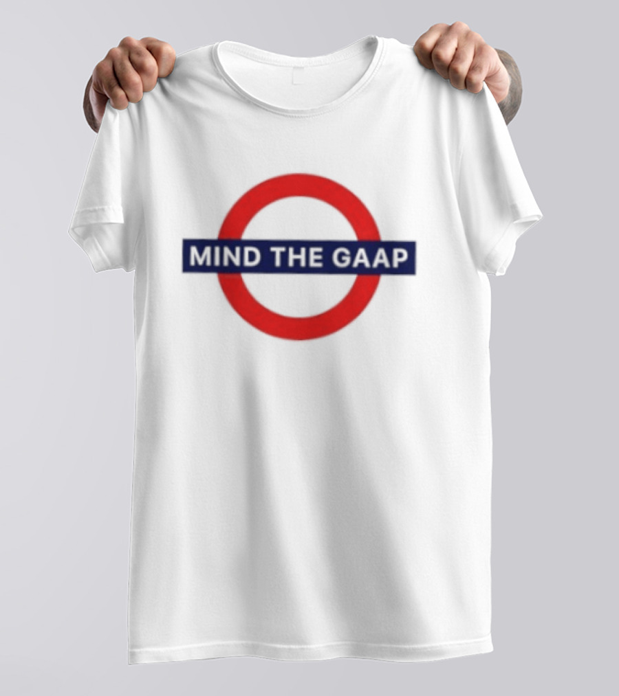Mind The GAAP Accounting Finance Tube Sign T-Shirt