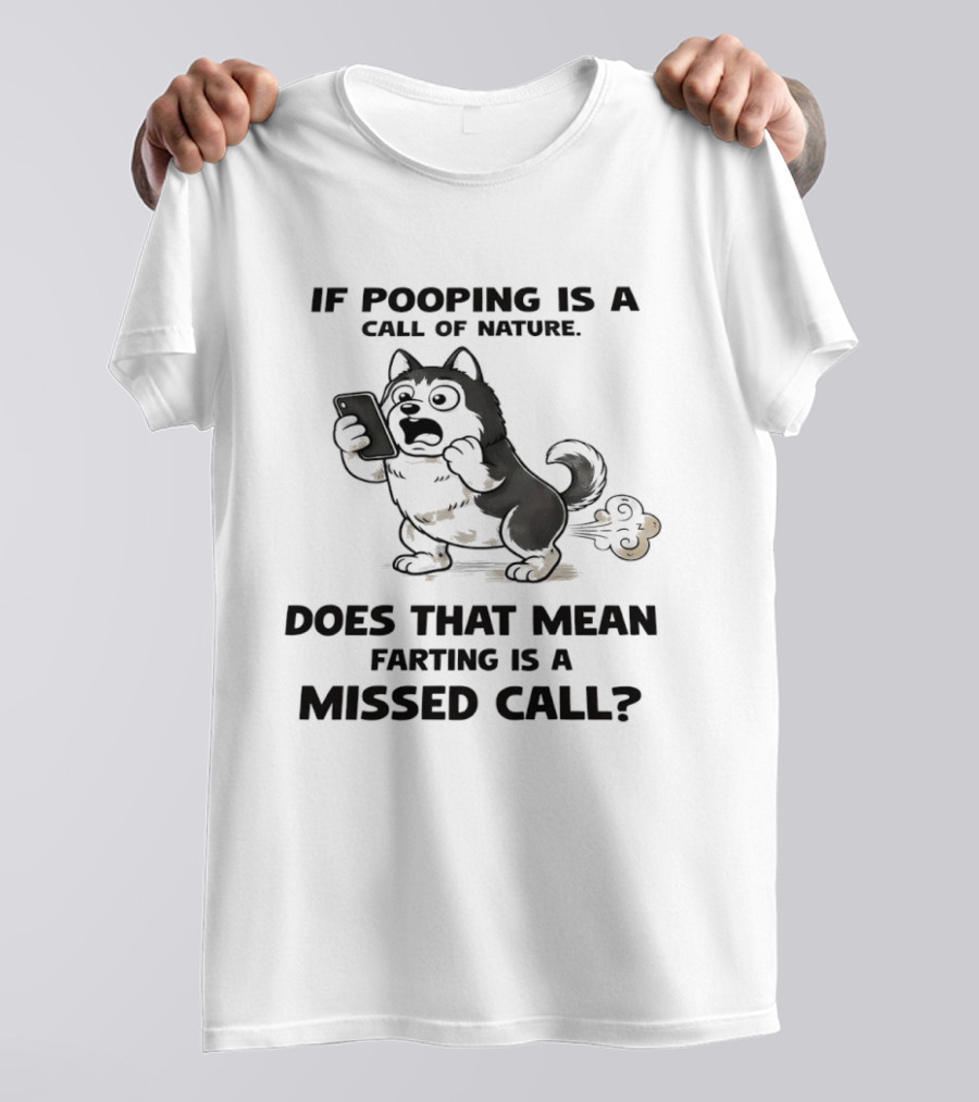 Wofl If Pooping Is A Call Of Nature Does That Mean Farting Is A Missed Call Comic Text And Cartoon Dog On Phone T-Shirt