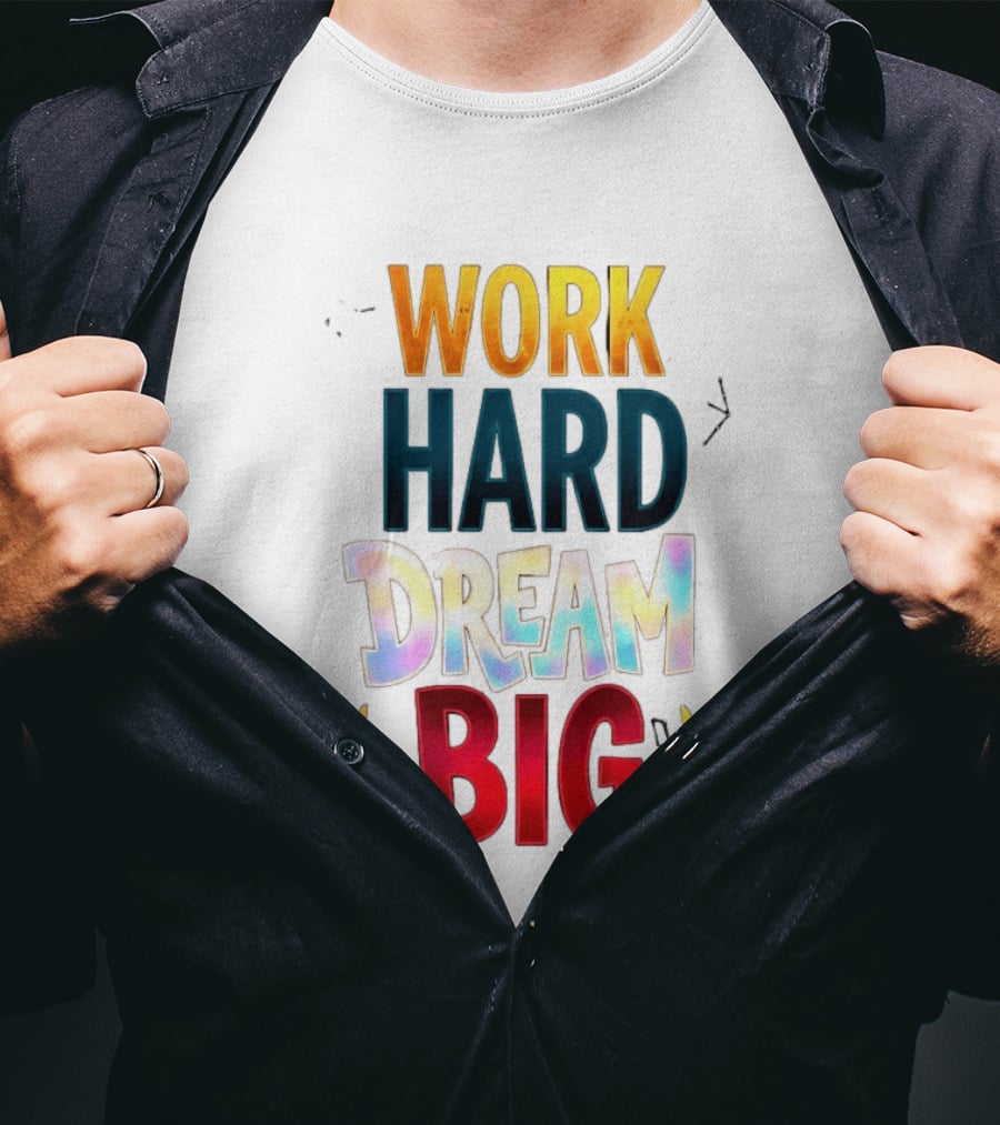 Work Hard Dream Big Motivational Phrase With Colorful Text And Laurel T-Shirt