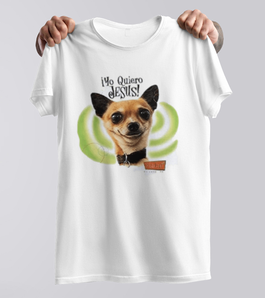 Yo Quiero Jesus Chihuahua Dog With Green Background And Sedent Message T-Shirt