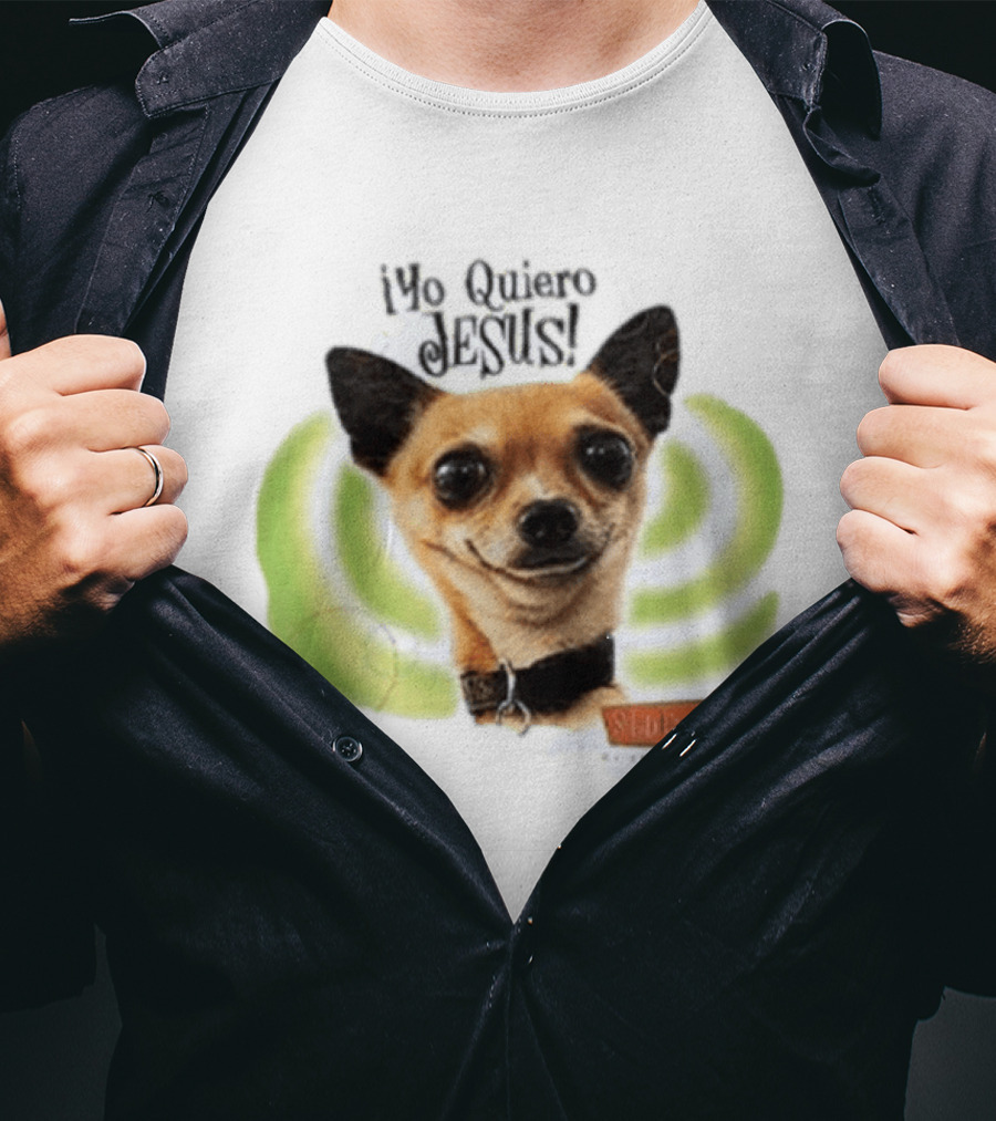 Yo Quiero Jesus Chihuahua Dog With Green Background And Sedent Message T-Shirt