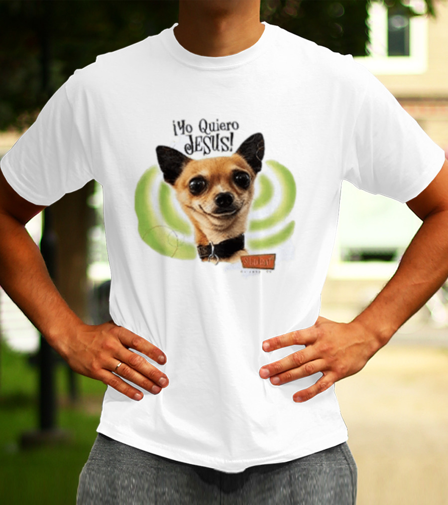 Yo Quiero Jesus Chihuahua Dog With Green Background And Sedent Message T-Shirt