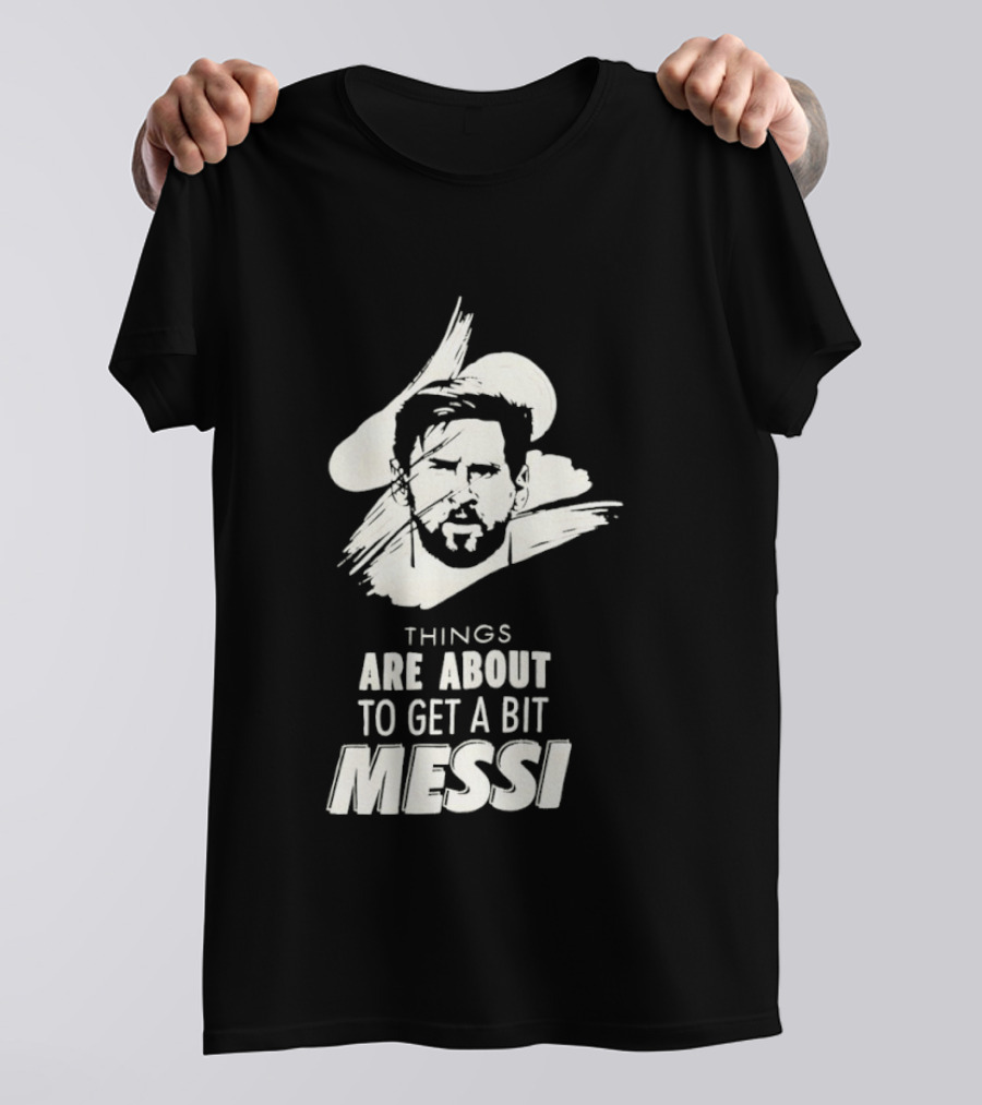 Things Are About To Get A Bit Messi Face Sketch T-Shirt
