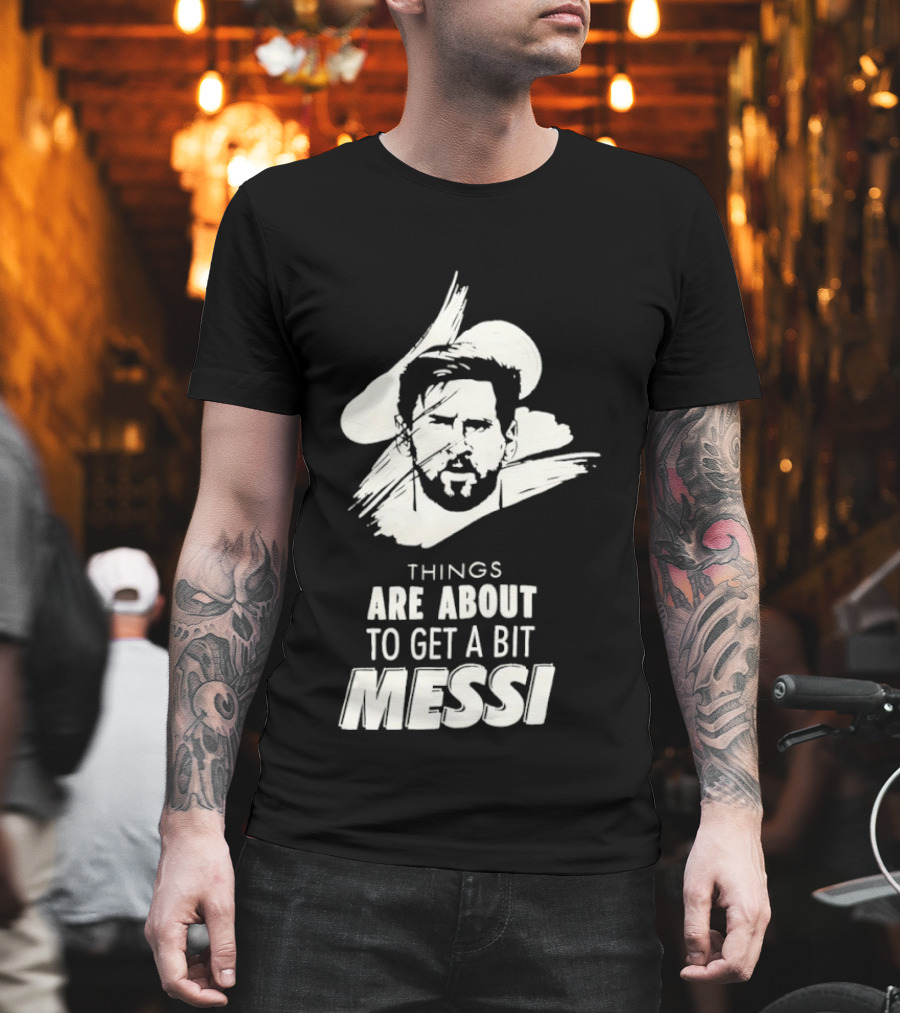 Things Are About To Get A Bit Messi Face Sketch T-Shirt