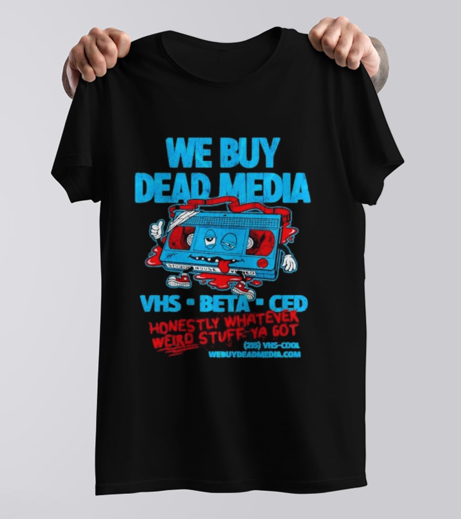 We Buy Dead Media VHS Beta CED Honestly Whatever Weird Stuff Ya Got T-Shirt