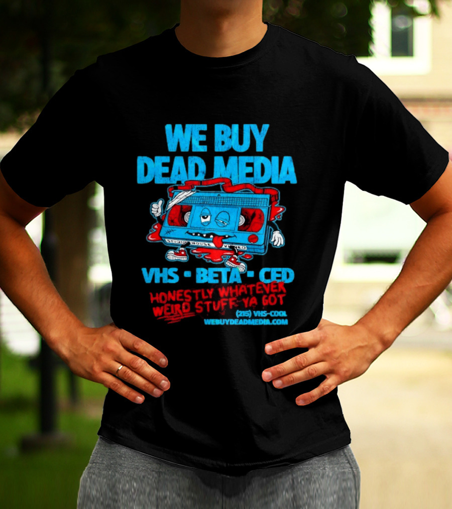 We Buy Dead Media VHS Beta CED Honestly Whatever Weird Stuff Ya Got T-Shirt
