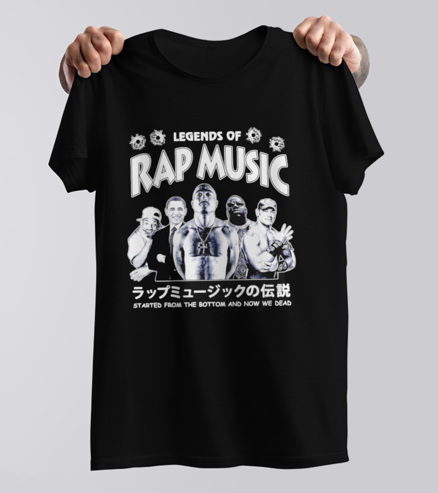 Legends Of Rap Music Will Smith Barack Obama Tupac Shakur The Notorious BIG John Cena Started From The Bottom And Now We Dead T-Shirt