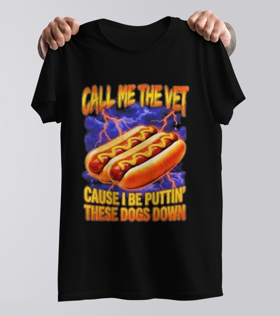 Call Me The Vet Cause I Be Puttin These Dogs Down Hot Dog Humor T-Shirt